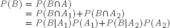 $\begin{align}P(B)&=P(B\cap A)\\&=P(B\cap A_1)+P(B\cap A_2)\\&=P(B|A_1)P(A_1)+P(B|A_2)P(A_2)\end{array}$